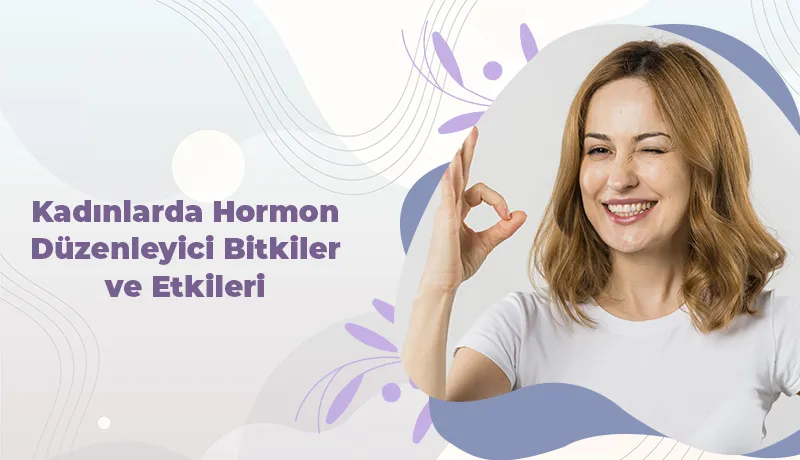 Kadınlarda Hormon Düzenleyici Bitkiler ve Etkileri