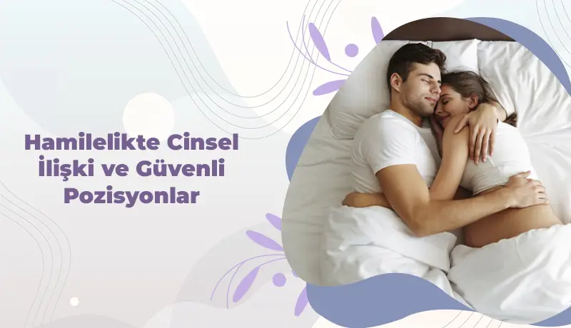 Hamilelikte Cinsel İlişki ve Güvenli Pozisyonlar