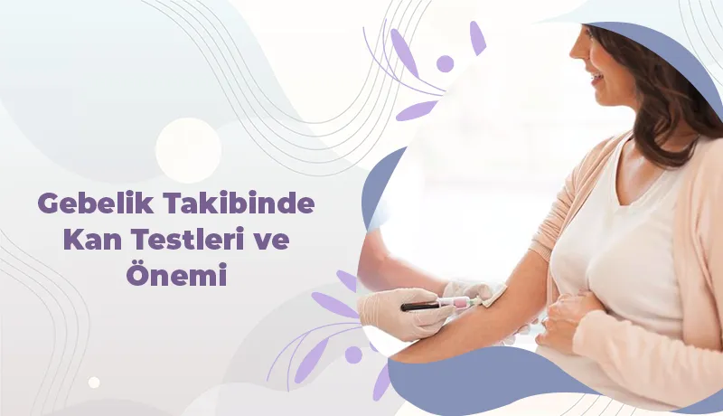 Gebelik Takibinde Kan Testleri ve Önemi