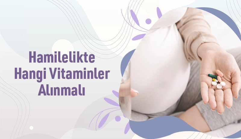 Hamilelikte Hangi Vitaminler Alınmalı?