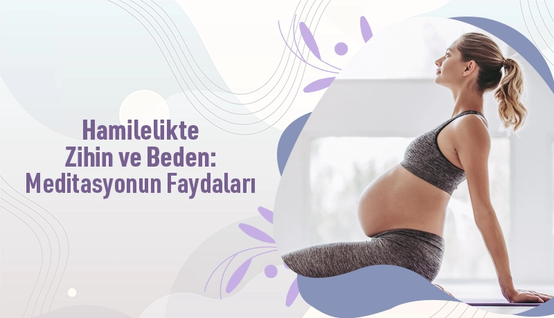 Hamilelikte Zihin ve Beden: Meditasyonun Faydaları