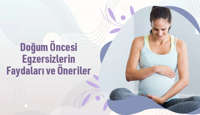 Doğum Öncesi Egzersizlerin Faydaları ve Öneriler