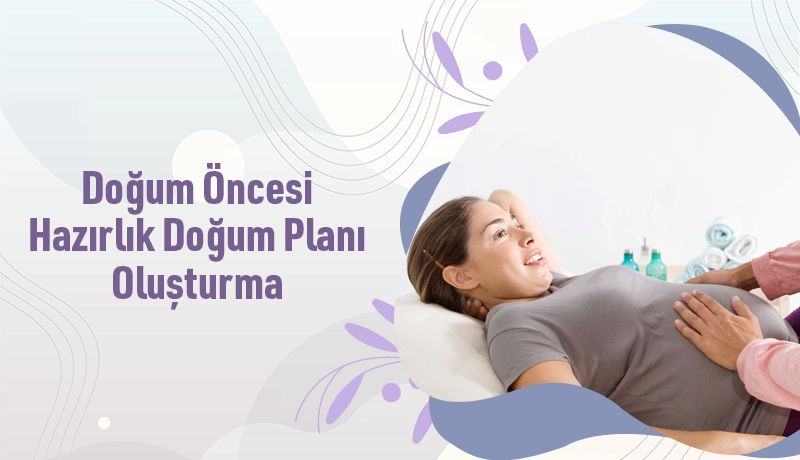 Doğum Öncesi Hazırlık: Doğum Planı Oluşturma