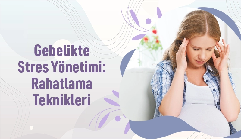 Gebelikte Stres Yönetimi: Rahatlama Teknikleri