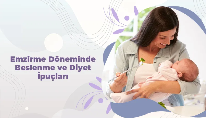 Emzirme Döneminde Beslenme ve Diyet İpuçları